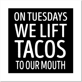 On Tuesdays We Lift Tacos To Our Mouth Posters and Art